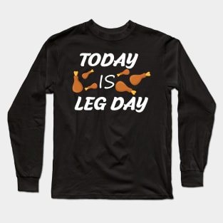 TODAY IS LEG DAY Long Sleeve T-Shirt